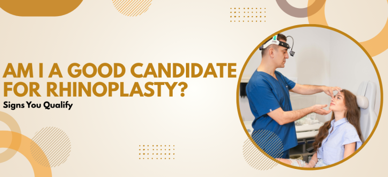 Am I a Good Candidate for Rhinoplasty? Signs You Qualify