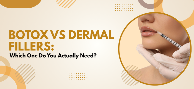 Botox vs Dermal Fillers: Which One Do You Actually Need?