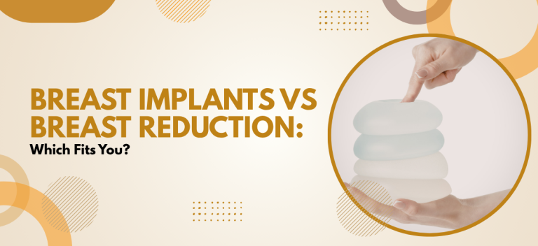Breast Implants vs Breast Reduction: Which Fits You?