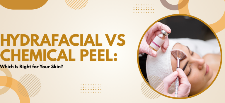HydraFacial vs Chemical Peel: Which Is Right for Your Skin?