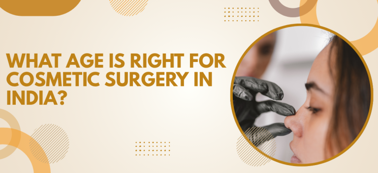 What Age Is Right for Cosmetic Surgery in India?