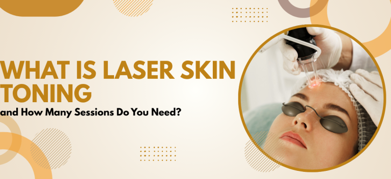 What Is Laser Skin Toning and How Many Sessions Do You Need?
