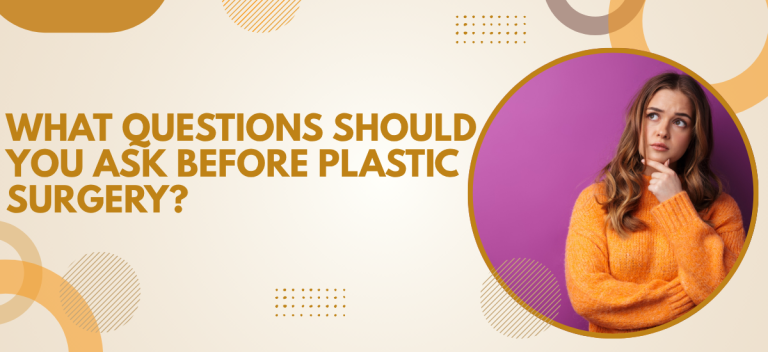 What Questions Should You Ask Before Plastic Surgery?