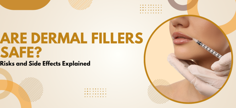 Are Dermal Fillers Safe? Risks and Side Effects Explained