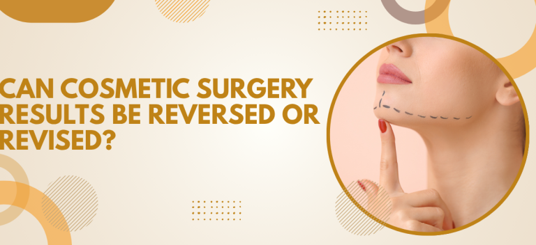 Can Cosmetic Surgery Results Be Reversed or Revised?
