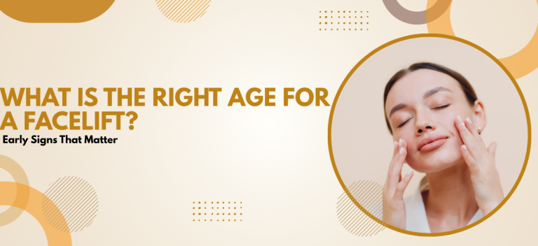 What Is the Right Age for a Facelift? Early Signs That Matter
